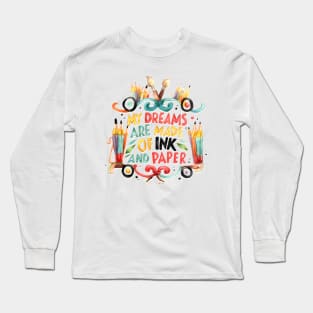 Inspirational Quote "My dreams are made of Ink and Paper" Handmade Watercolours Long Sleeve T-Shirt